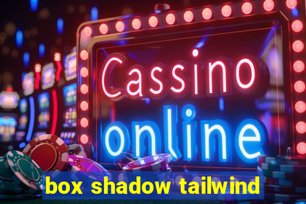 box shadow tailwind